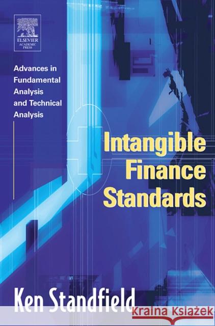 Intangible Finance Standards: Advances in Fundamental Analysis and Technical Analysis Ken Standfield (The International Intangible Management Standards Institute, Australia) 9780126635539 Elsevier Science Publishing Co Inc - książka