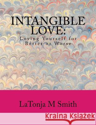 Intangible Love: Loving Yourself for Better or Worse Latonja M. Smith 9781533399236 Createspace Independent Publishing Platform - książka