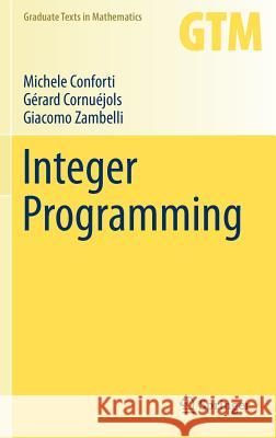 Integer Programming Michele Conforti, Gérard Cornuéjols, Giacomo Zambelli 9783319110073 Springer International Publishing AG - książka