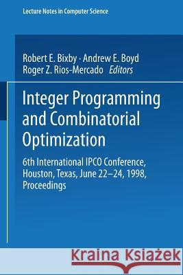 Integer Programming and Combinatorial Optimization: 6th International Ipco Conference Houston, Texas, June 22-24, 1998 Proceedings R. E. Bixby E. a. Boyd R. Z. Rios-Mercado 9783540645900 Springer - książka