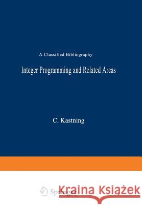 Integer Programming and Related Areas: A Classified Bibliography Kastning, C. 9783540077886 Springer - książka