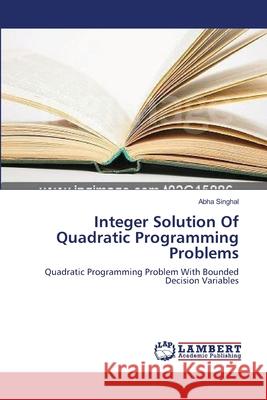 Integer Solution Of Quadratic Programming Problems Singhal, Abha 9783659328992 LAP Lambert Academic Publishing - książka