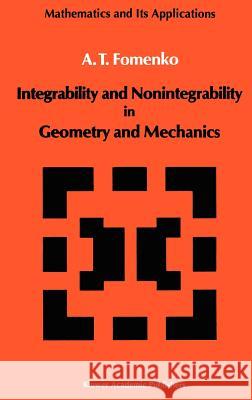 Integrability and Nonintegrability in Geometry and Mechanics A. T. Fomenko 9789027728180 KLUWER ACADEMIC PUBLISHERS GROUP - książka