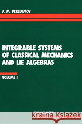 Integrable Systems of Classical Mechanics and Lie Algebras Volume I A. M. Perelomov Perelomov 9783764323363 Springer - książka