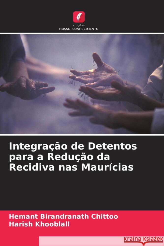 Integração de Detentos para a Redução da Recidiva nas Maurícias Birandranath Chittoo, Hemant, Khooblall, Harish 9786205011577 Edições Nosso Conhecimento - książka