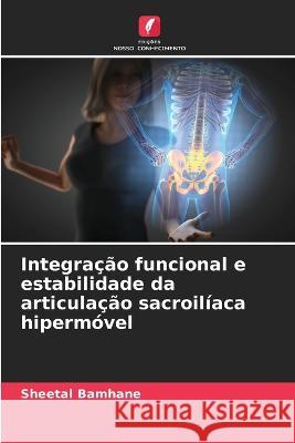 Integracao funcional e estabilidade da articulacao sacroiliaca hipermovel Sheetal Bamhane   9786205641910 Edicoes Nosso Conhecimento - książka