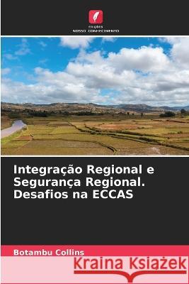 Integracao Regional e Seguranca Regional. Desafios na ECCAS Botambu Collins   9786205643464 Edicoes Nosso Conhecimento - książka
