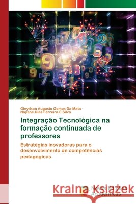 Integração Tecnológica na formação continuada de professores da Mata, Gleydson Augusto Gomes, E Silva, Nayane Dias Ferreira 9786209536977 Novas Edições Acadêmicas - książka