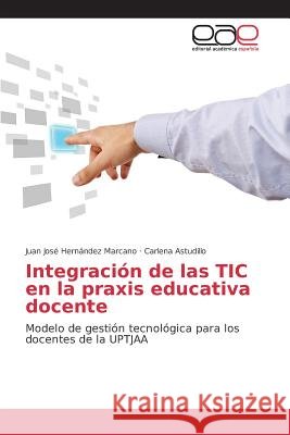 Integración de las TIC en la praxis educativa docente Hernández Marcano Juan José 9783639732993 Editorial Academica Espanola - książka