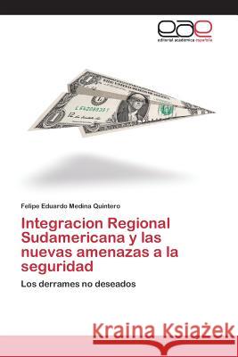 Integracion Regional Sudamericana y las nuevas amenazas a la seguridad Medina Quintero Felipe Eduardo 9783639731552 Editorial Academica Espanola - książka