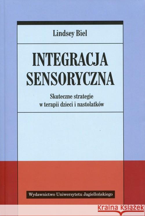 Integracja sensoryczna. Skuteczne strategie Biel Lindsey 9788323338918 Wydawnictwo Uniwersytetu Jagiellońskiego - książka