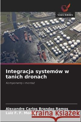 Integracja system?w w tanich dronach Alexandre Carlos Branda Luiz F. F. Morais 9786207825158 Wydawnictwo Nasza Wiedza - książka