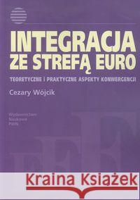 Integracja ze strefą euro Wójcik Cezary 9788301154929 Wydawnictwo Naukowe PWN - książka
