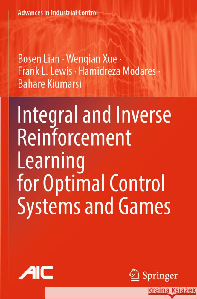 Integral and Inverse Reinforcement Learning for Optimal Control Systems and Games Lian, Bosen, Xue, Wenqian, Lewis, Frank L. 9783031452543 Springer - książka