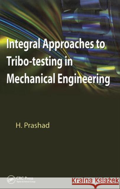 Integral Approaches to Tribo-Testing in Mechanical Engineering Prashad Har 9781439806081 CRC Press - książka