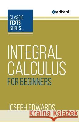 Integral Calculus For Beginners Joseph Edwards   9789388127394 Arihant Publication India Limited - książka