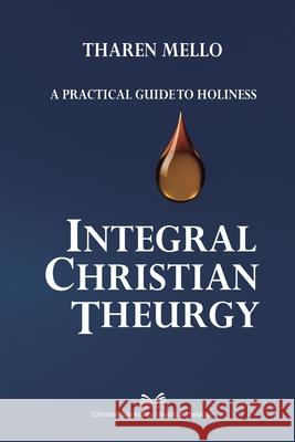 Integral Christian Theurgy: A Practical Guide to Holiness Tharen Mello Valeria Montalvo 9786598841584 Ahzuria.com - książka