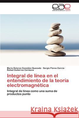 Integral de línea en el entendimiento de la teoría electromagnética González Quezada María Dolores 9783846565476 Editorial Acad Mica Espa Ola - książka