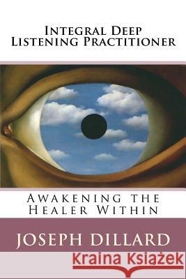 Integral Deep Listening Practitioner Joseph Dillard 9781490531724 Createspace - książka