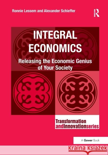 Integral Economics: Releasing the Economic Genius of Your Society Ronnie Lessem Alexander Schieffer 9781138219304 Gower - książka
