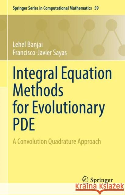 Integral Equation Methods for Evolutionary PDE: A Convolution Quadrature Approach Lehel Banjai Francisco-Javier Sayas 9783031132193 Springer - książka