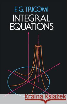 Integral Equations F. G. Tricomi 9780486648286 Dover Publications - książka