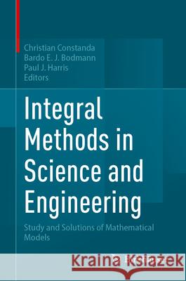 Integral Methods in Science and Engineering: Study and Solutions of Mathematical Models Christian Constanda Bardo E. J. Bodmann Paul J. Harris 9783032044570 Birkhauser - książka