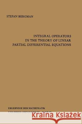 Integral Operators in the Theory of Linear Partial Differential Equations Stefan Bergman 9783662389775 Springer - książka