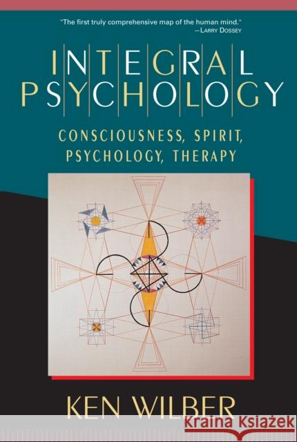 Integral Psychology: Consciousness, Spirit, Psychology, Therapy Ken Wilber 9781570625541 Shambhala Publications Inc - książka