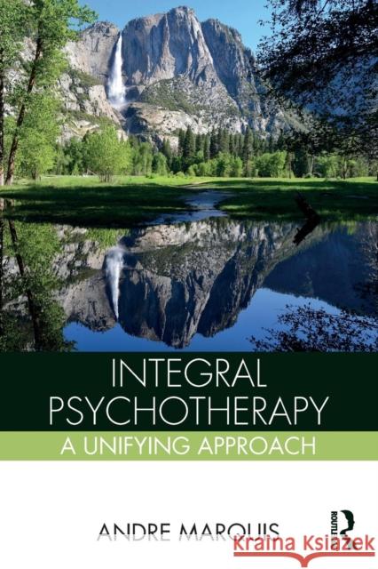 Integral Psychotherapy: A Unifying Approach Andre Marquis 9781138961524 Routledge - książka