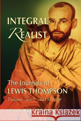 Integral Realist, the Journals of Lewis Thompson Volume Two, 1945-1949 Richard Lannoy 9780971780651 Fourth Lloyd Productions - książka