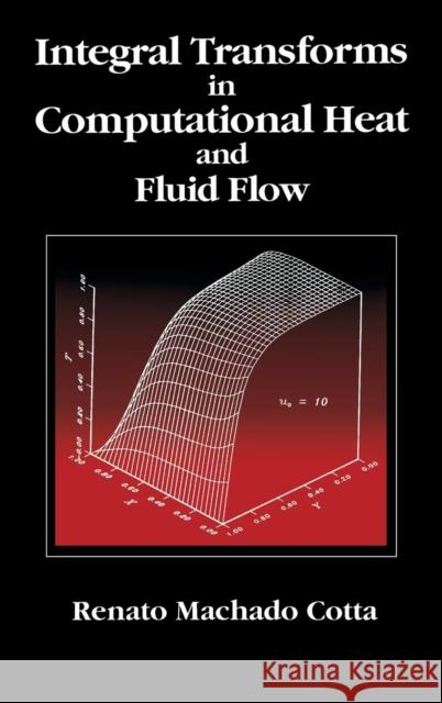 Integral Transforms in Computational Heat and Fluid Flow Renato Machado Cotta 9780849386657 CRC Press - książka