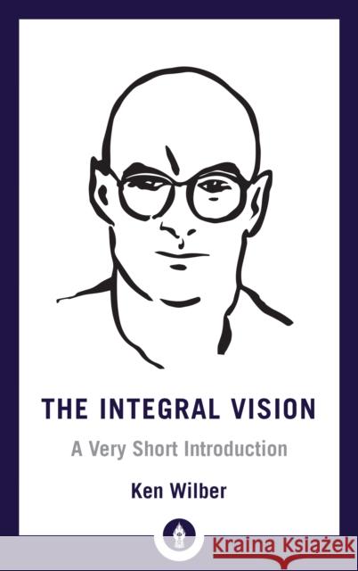 Integral Vision: A Very Short Introduction Ken Wilber 9781611806427 Shambhala Publications Inc - książka