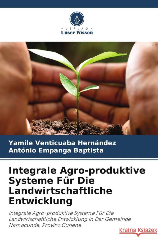Integrale Agro-produktive Systeme Für Die Landwirtschaftliche Entwicklung Venticuaba Hernández, Yamile, Empanga Baptista, António 9786208636142 Verlag Unser Wissen - książka