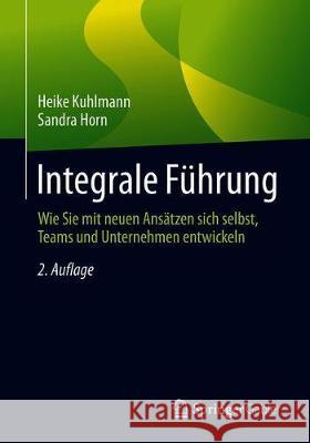 Integrale Führung: Wie Sie Mit Neuen Ansätzen Sich Selbst, Teams Und Unternehmen Entwickeln Kuhlmann, Heike 9783658269241 Springer Gabler - książka