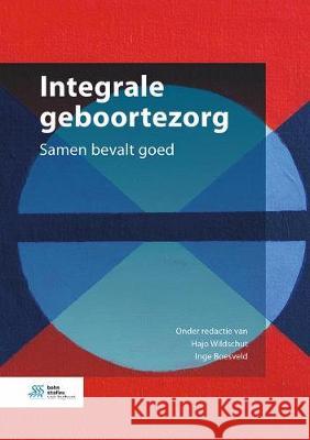 Integrale Geboortezorg: Samen Bevalt Goed Hajo Wildschut Inge Boesveld 9789036822015 Bohn Stafleu Van Loghum - książka