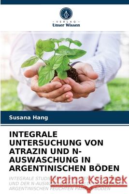 Integrale Untersuchung Von Atrazin Und N-Auswaschung in Argentinischen Böden Susana Hang 9786203235494 Verlag Unser Wissen - książka