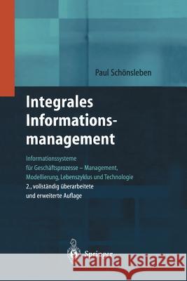 Integrales Informationsmanagement: Informationssysteme Für Geschäftsprozesse -- Management, Modellierung, Lebenszyklus Und Technologie Schönsleben, Paul 9783642625909 Springer - książka