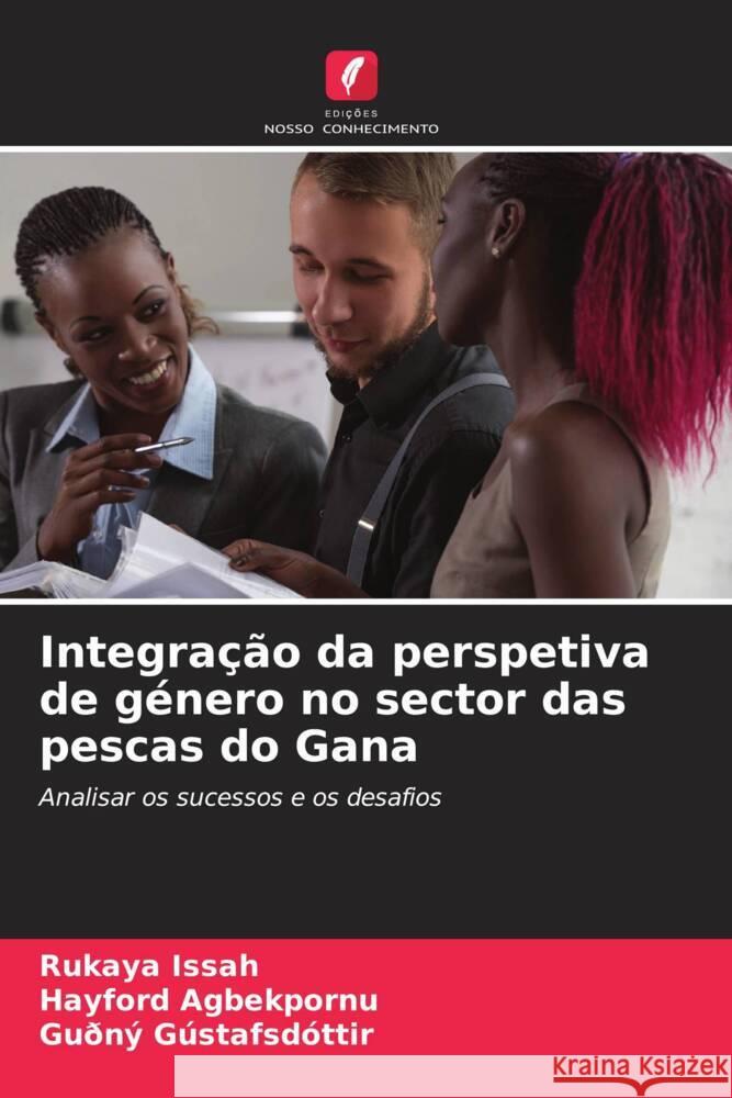 Integração da perspetiva de género no sector das pescas do Gana Issah, Rukaya, Agbekpornu, Hayford, Gústafsdóttir, Guðný 9786208267858 Edições Nosso Conhecimento - książka