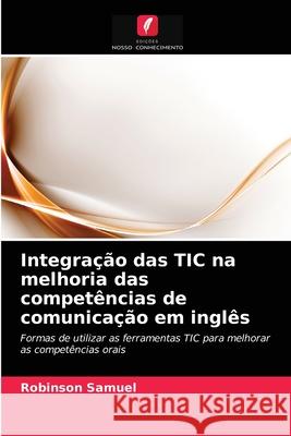 Integração das TIC na melhoria das competências de comunicação em inglês Robinson Samuel 9786203621099 Edicoes Nosso Conhecimento - książka