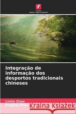 Integra??o de informa??o dos desportos tradicionais chineses Linlin Zhao Jingjing Zhao 9786205687642 Edicoes Nosso Conhecimento - książka