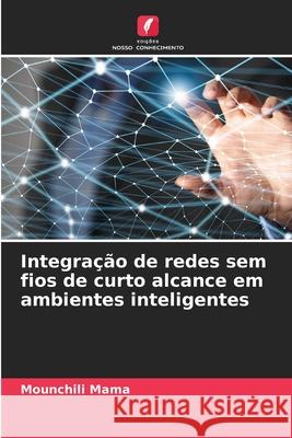 Integra??o de redes sem fios de curto alcance em ambientes inteligentes Mounchili Mama 9786207513086 Edicoes Nosso Conhecimento - książka