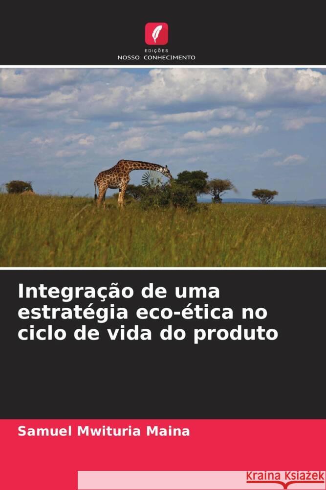 Integra??o de uma estrat?gia eco-?tica no ciclo de vida do produto Samuel Mwituria Maina 9786206966807 Edicoes Nosso Conhecimento - książka