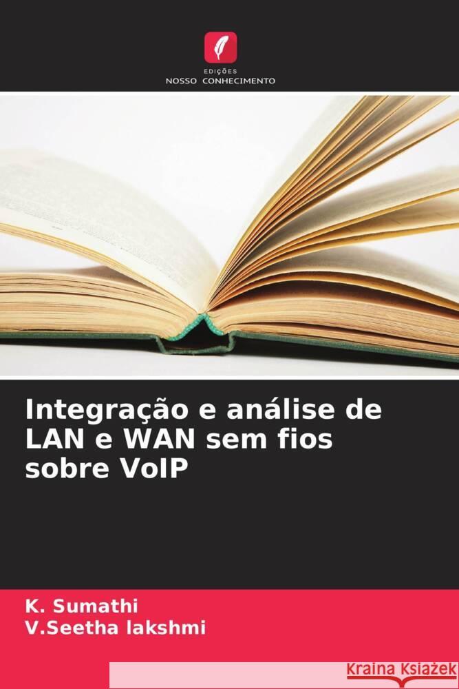 Integra??o e an?lise de LAN e WAN sem fios sobre VoIP K. Sumathi V. Seetha Lakshmi 9786207962235 Edicoes Nosso Conhecimento - książka