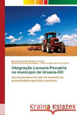 Integração Lavoura-Pecuária no município de Uruana-GO Jhonata Sirqueira de Sá, Marcelo 9786202408844 Novas Edicioes Academicas - książka