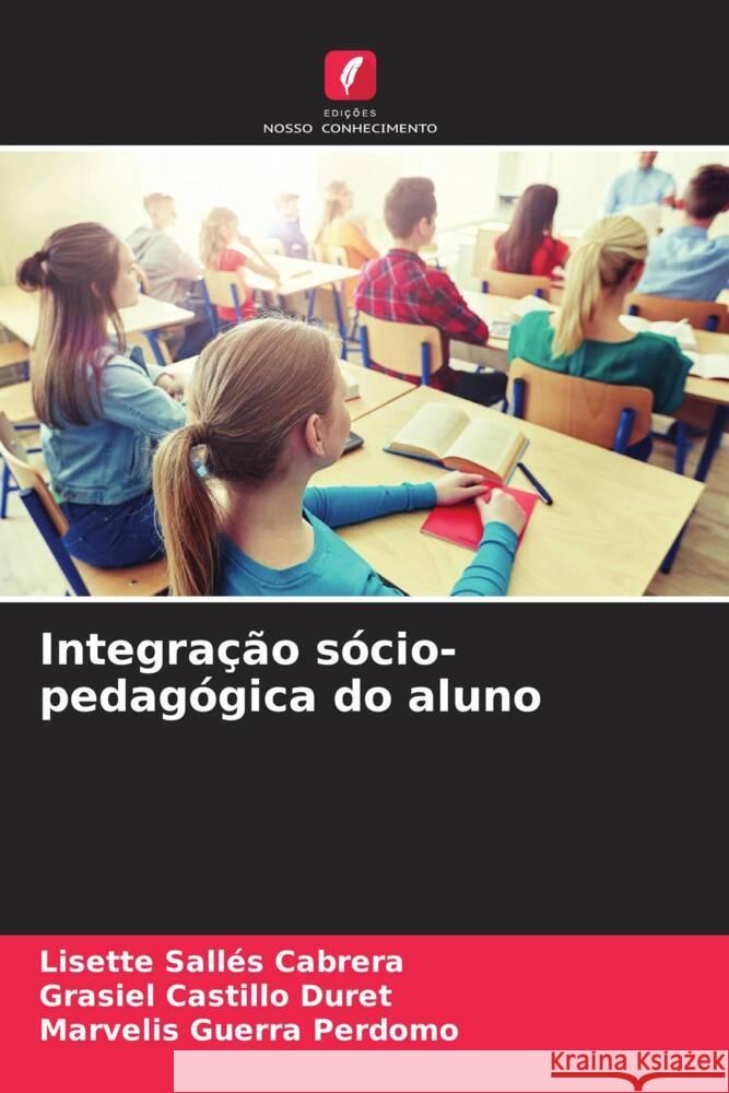 Integração sócio-pedagógica do aluno Sallés Cabrera, Lisette, Castillo Duret, Grasiel, Guerra Perdomo, Marvelis 9786204997094 Edições Nosso Conhecimento - książka