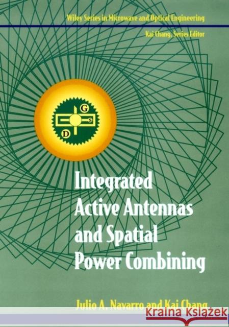 Integrated Active Antennas and Spatial Power Combining Julio A. Navarro Kai Chang 9780471049845 Wiley-Interscience - książka