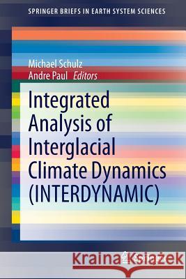 Integrated Analysis of Interglacial Climate Dynamics (Interdynamic) Schulz, Michael 9783319006925 Springer - książka