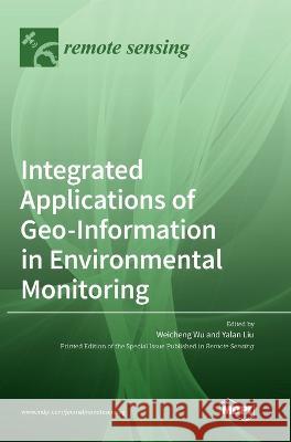 Integrated Applications of Geo-Information in Environmental Monitoring Weicheng Wu Yalan Liu 9783036557557 Mdpi AG - książka