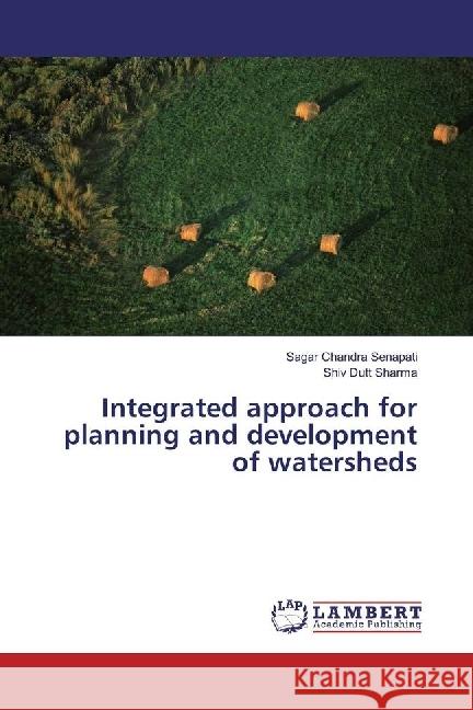 Integrated approach for planning and development of watersheds Senapati, Sagar Chandra; Sharma, Shiv Dutt 9783659812712 LAP Lambert Academic Publishing - książka